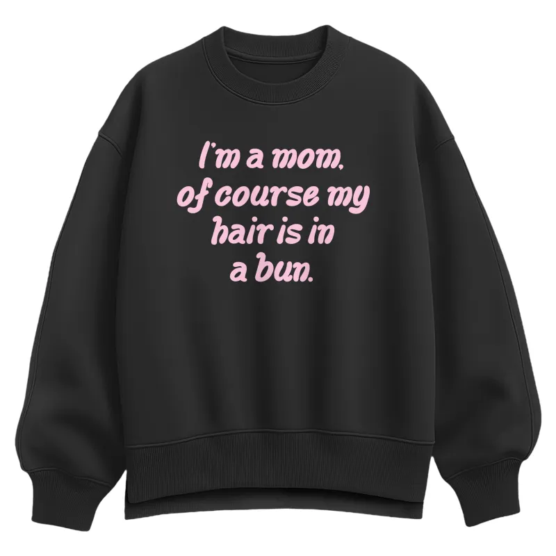 Instant Message - Of Course Hair is in a Bun - Women's Oversized Fleece Crew Sweatshirt made by Zulily