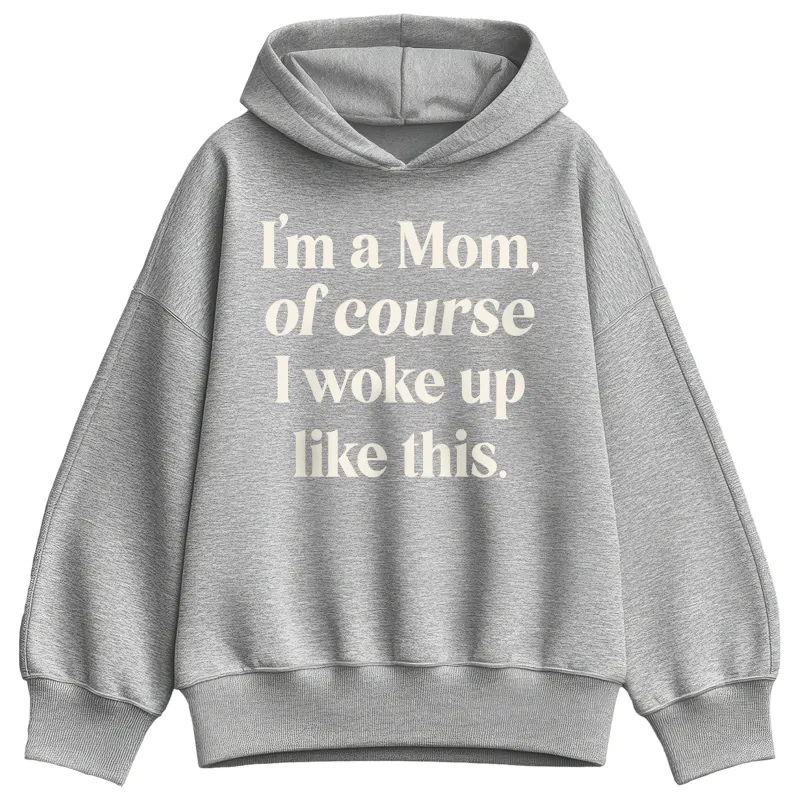 Instant Message - Of Course Woke Up Like This - Women's Oversized Fleece Hoodie Sweatshirt sold by Zulily