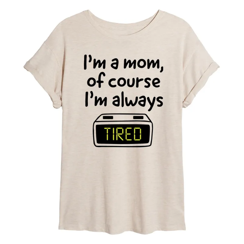 Instant Message - Mom Of Course I'm Tired - Women's Oversized Graphic T-Shirt sold by Zulily