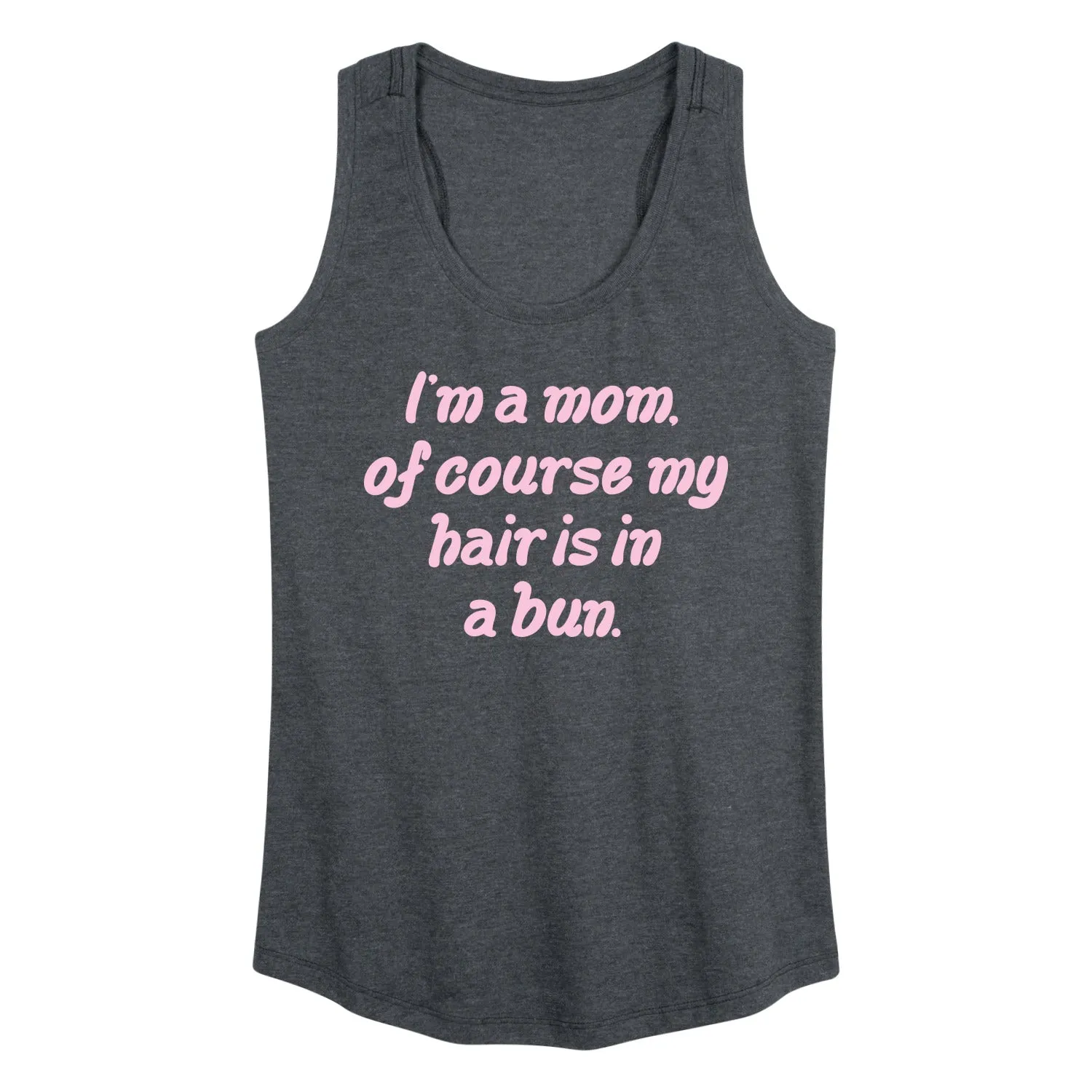 Instant Message - Of Course Hair is in a Bun - Women's Racerback Graphic Tank sold by Zulily