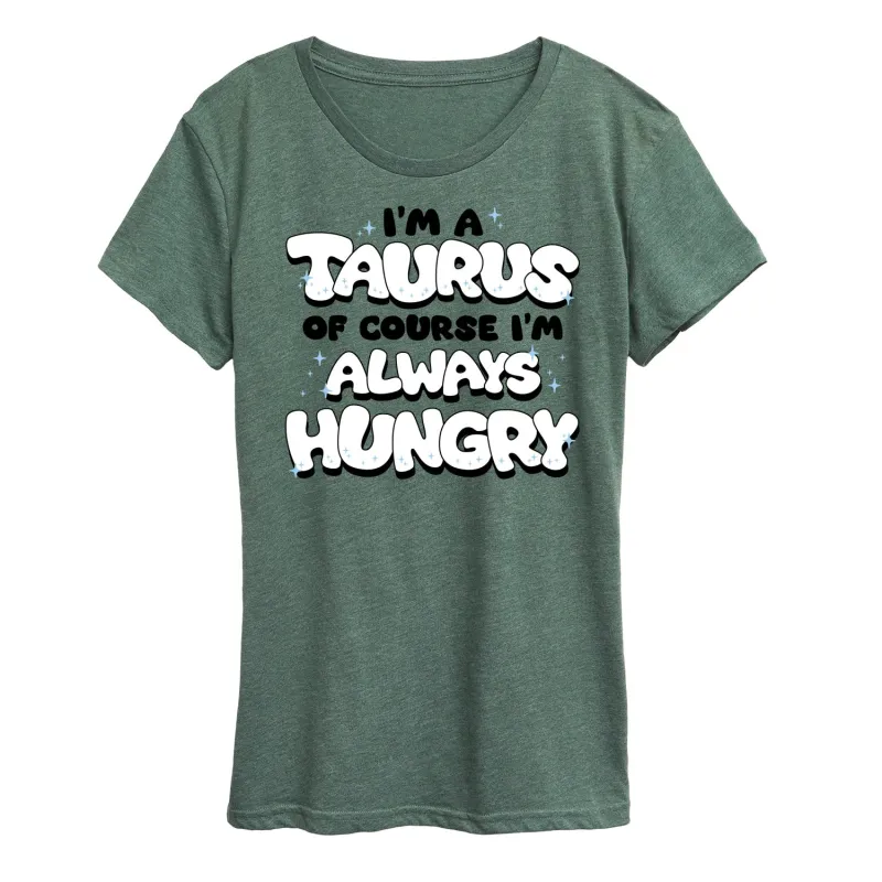Instant Message - I'm A Taurus Always Hungry - Women's Short Sleeve Graphic T-Shirt made by Zulily