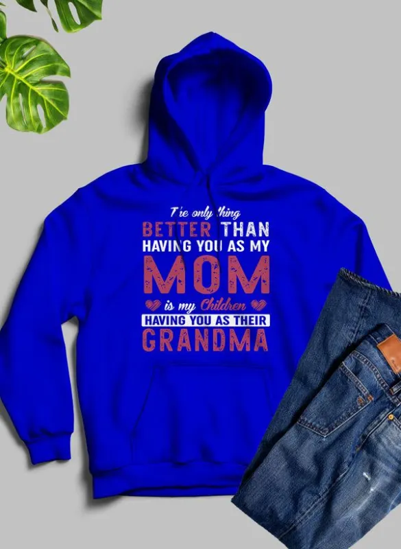 The Only Thing Better Than Having You As My Mom Hoodie made by Zulily