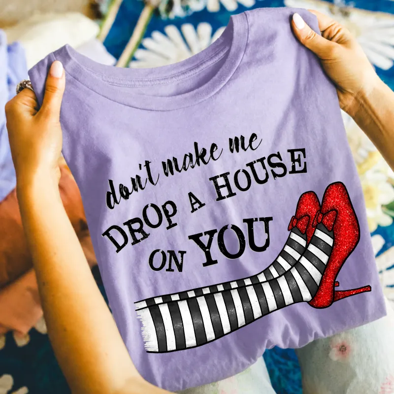 Don’t Make Me Drop a House on You Tee | Wizard Of Oz Witchy Graphic T-Shirt made by Zulily