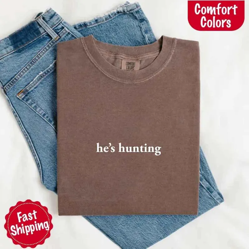 Comfort Colors "He’s Hunting" T-shirt made by Zulily