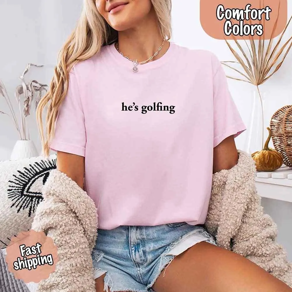 He’s Golfing Comfort Colors Shirt – Funny Girlfriend or Wife Tee sold by Zulily product image thumbnail 4