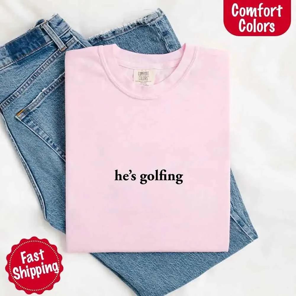 He’s Golfing Comfort Colors Shirt – Funny Girlfriend or Wife Tee sold by Zulily product image thumbnail 5