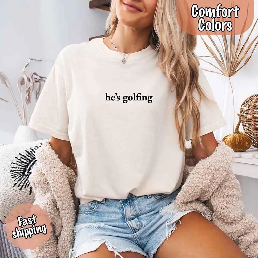 He’s Golfing Comfort Colors Shirt – Funny Girlfriend or Wife Tee sold by Zulily product image thumbnail 2