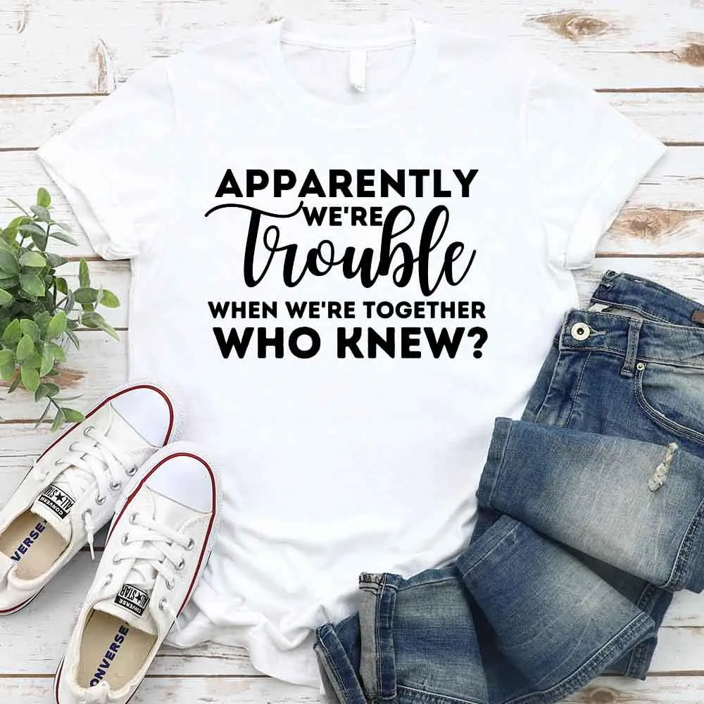 Apparently We're Trouble When We're Together Bachelorette Party T-Shirts sold by Zulily product image thumbnail 2