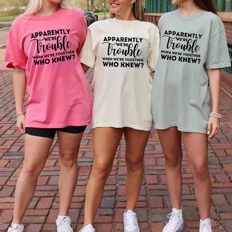 Apparently We're Trouble When We're Together Bachelorette Party T-Shirts made by Zulily
