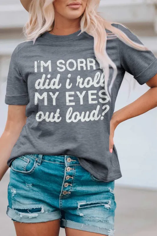 Threaded Pear Kennedi I'm Sorry Did I Roll My Eyes Out Loud T-Shirt made by Threaded Pear