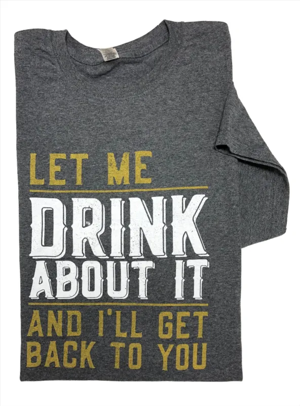 LET ME DRINK ABOUT IT T-SHIRT sold by Oh Canada WPG