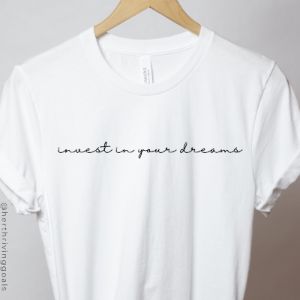 INVEST IN YOUR DREAMS TEE sold by Her Thriving Goals