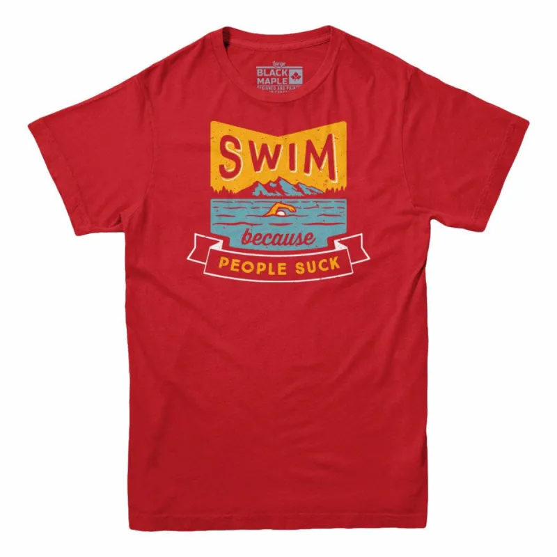 Swim Because People Suck T-shirt sold by Black Maple Trading