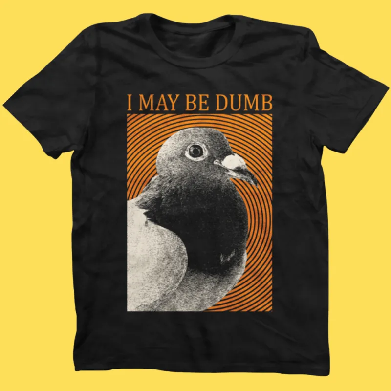 'May Be Dumb' Shirt sold by Wicked Clothes