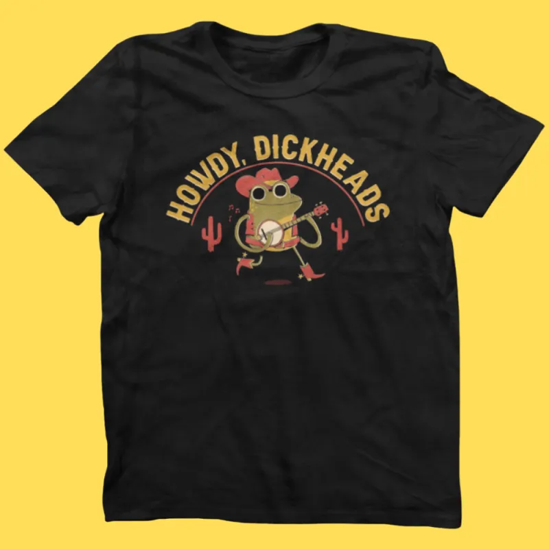 'Howdy, Dickheads' Shirt sold by Wicked Clothes