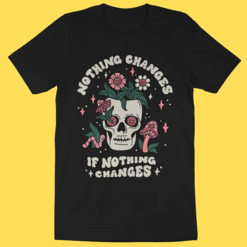 'Nothing Changes' Shirt sold by Wicked Clothes