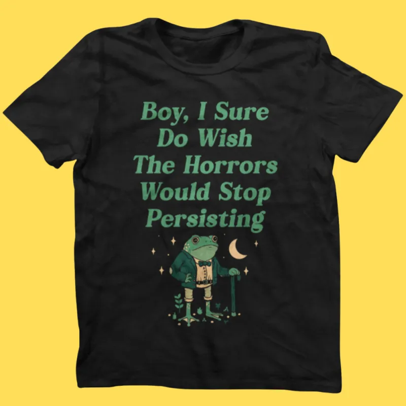'Horrors Are Still Persisting' Shirt sold by Wicked Clothes