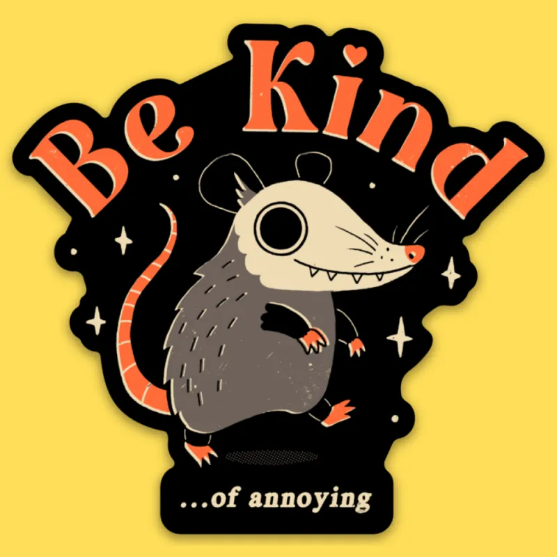 'Be Kind of Annoying' Sticker made by Wicked Clothes