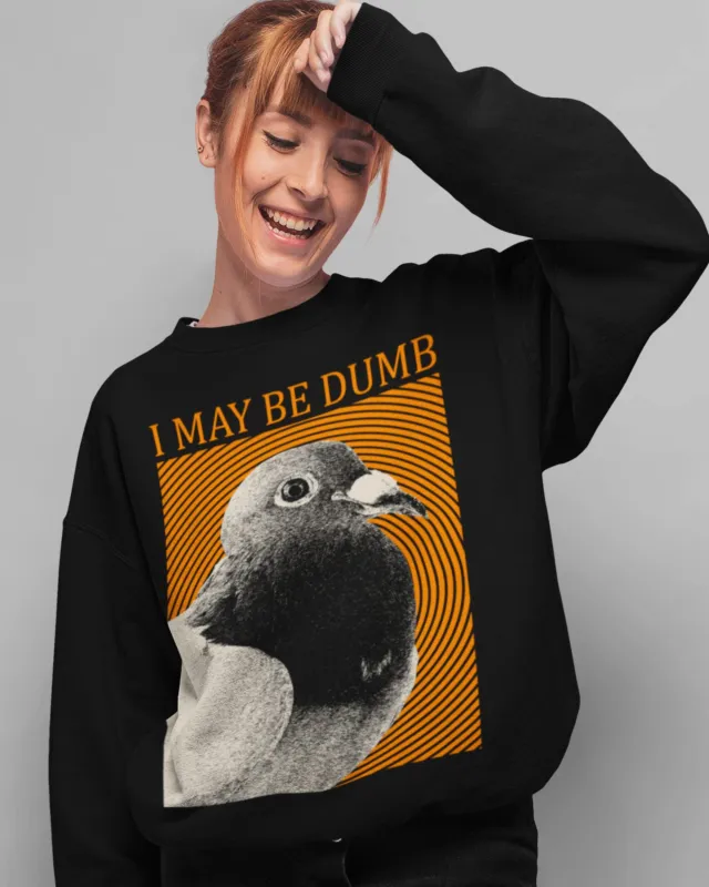 'May Be Dumb' Sweatshirt made by Wicked Clothes