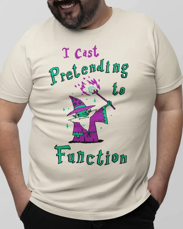 'Pretending to Function' Shirt made by Wicked Clothes