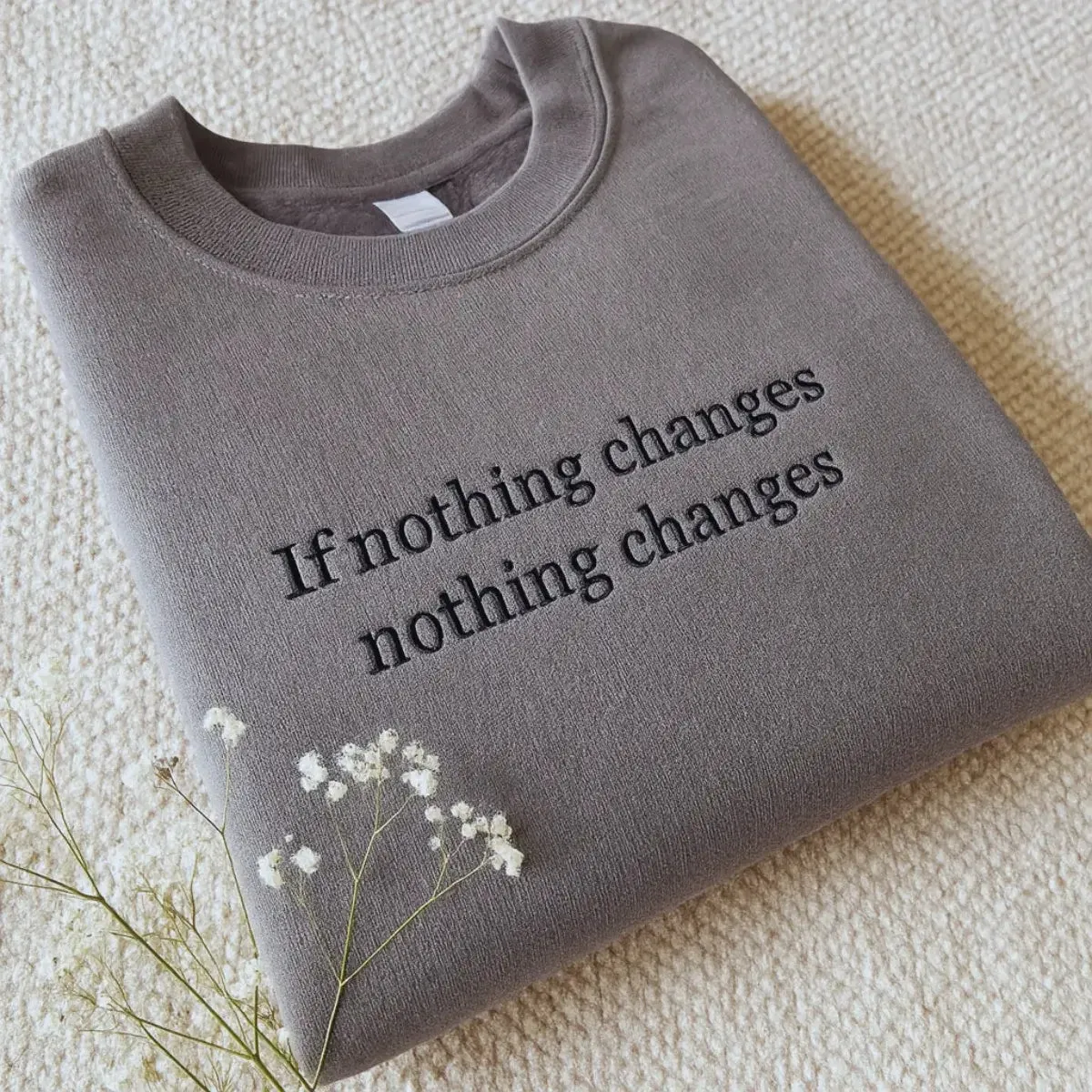 If Nothing Changes Nothing Changes Shirt sold by Embroly