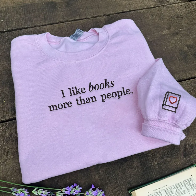 I Like Books More Than People Sweatshirt Embroidered sold by Embroly
