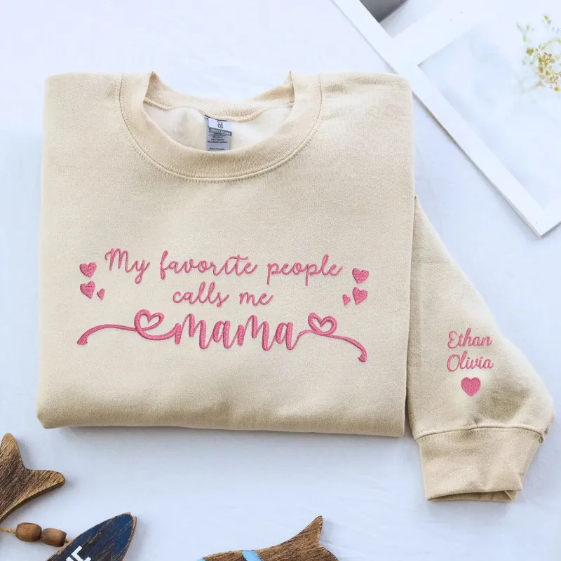 Custom Embroidered My Favorite People Call Me Mama Sweatshirt or Hoodie, Best Mothers Day Gifts made by Embroly