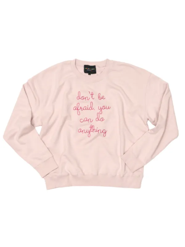 "don't be afraid you can do anything" Women's Sweatshirt made by Lingua Franca NYC
