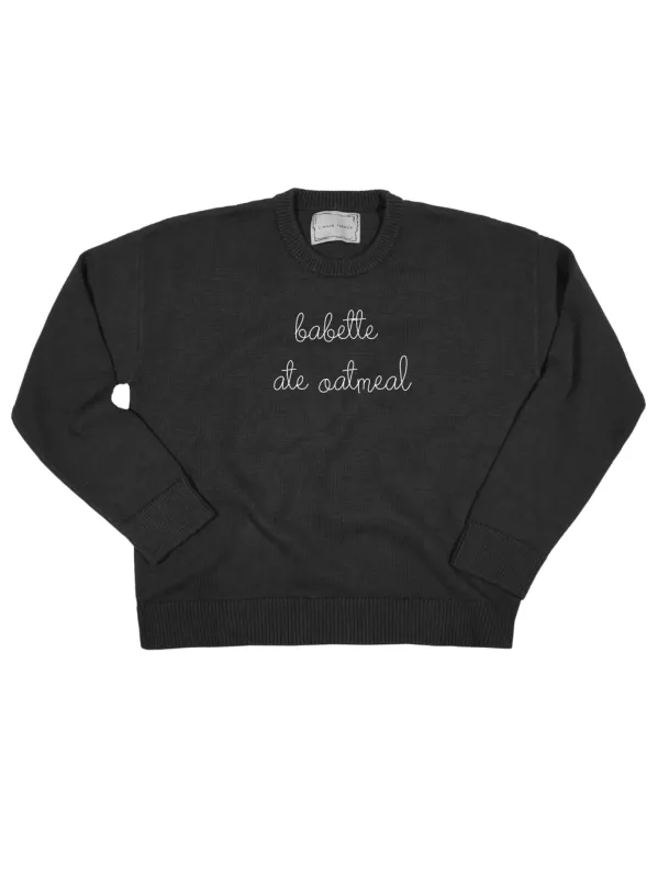 "babette ate oatmeal"  Maxine Sweater sold by Lingua Franca NYC