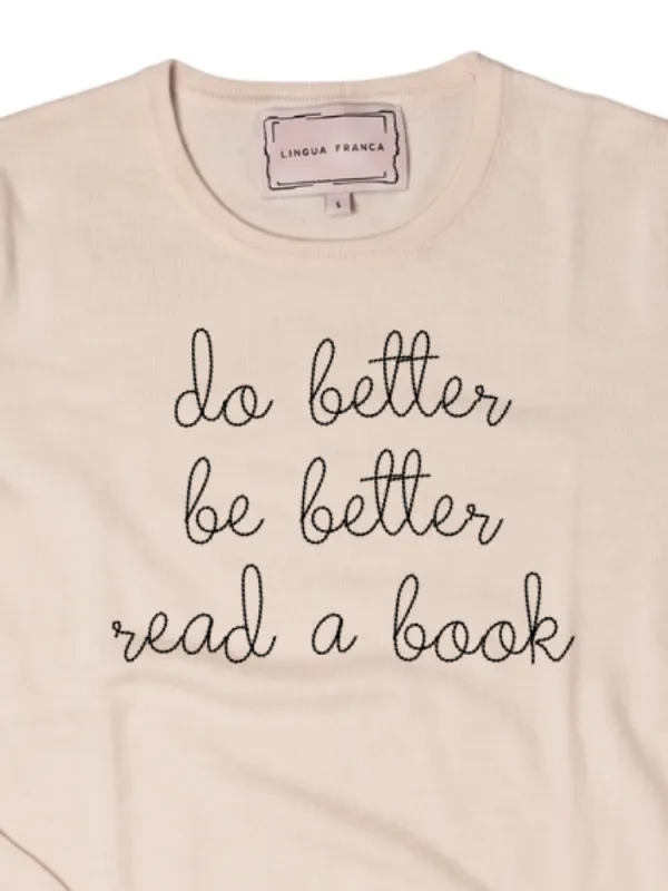 "do better, be better, read a book" Mara Crewneck made by Lingua Franca NYC