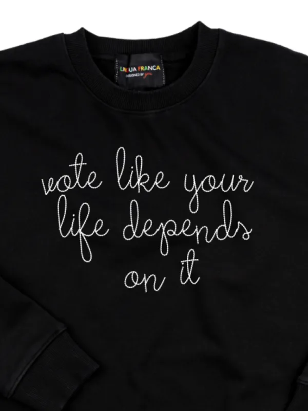 "vote like your life depends on it" Women's Sweatshirt made by Lingua Franca NYC