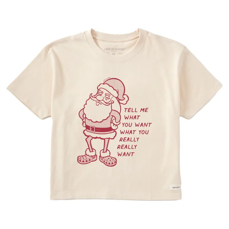 Women's Tell Me What Your Really Want Short Sleeve Crusher Boxy Tee made by Life is Good