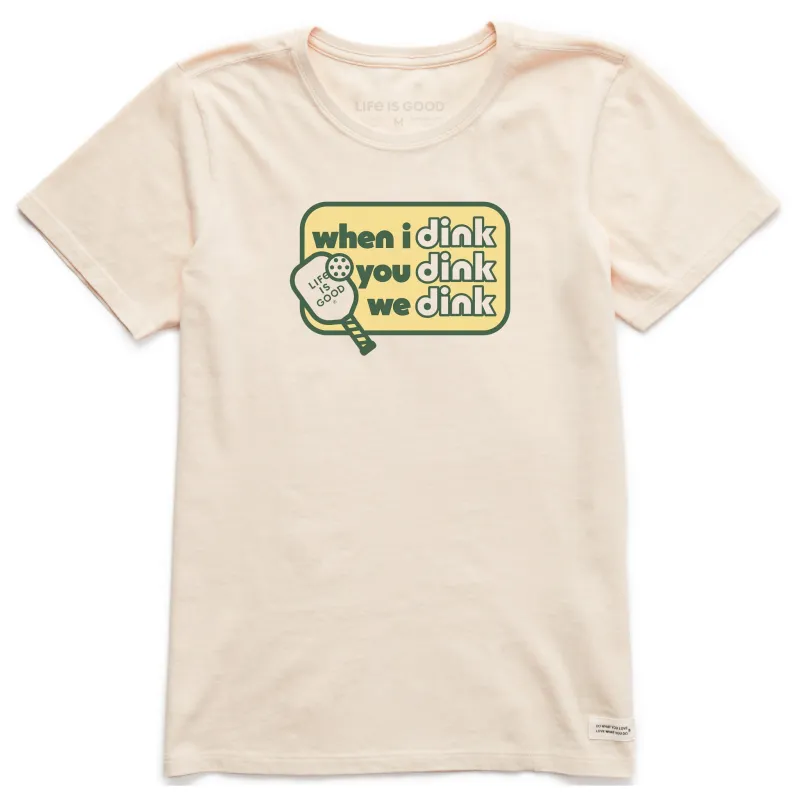 Women's When I Dink You Dink We Dink Short Sleeve Crusher Tee sold by Life is Good