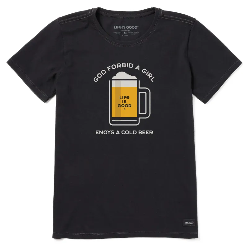 Women's God Forbid a Girl Enjoy a Cold Beer Short Sleeve Crusher Tee sold by Life is Good