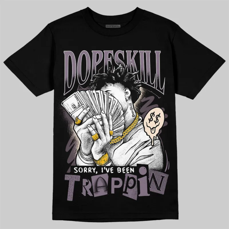 Violet Ore 3s DopeSkill T-Shirt Sorry I've Been Trappin Graphic sold by DopeSkill