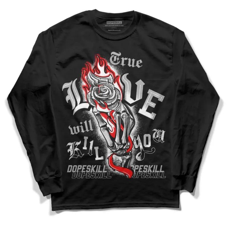 Shadow 1s DopeSkill Long Sleeve T-Shirt True Love Will Kill You Graphic sold by DopeSkill