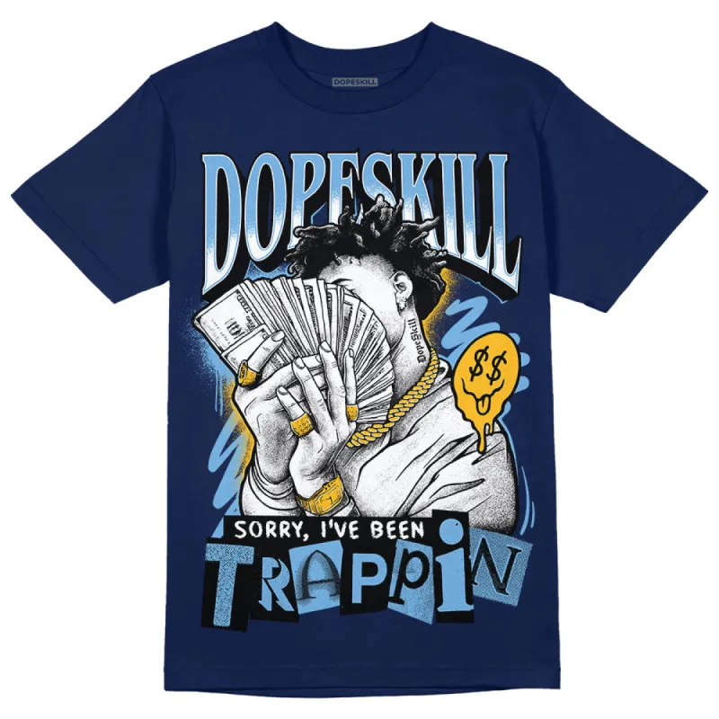 First In Flight 1s DopeSkill Navy T-shirt Sorry I've Been Trappin Graphic sold by DopeSkill