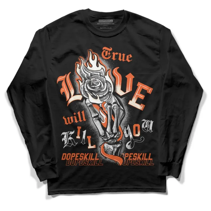 Georgia Peach 3s DopeSkill Long Sleeve T-Shirt True Love Will Kill You Graphic sold by DopeSkill
