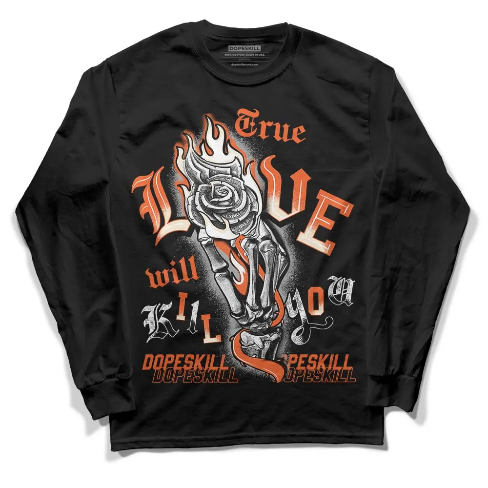 Georgia Peach 3s DopeSkill Long Sleeve T-Shirt True Love Will Kill You Graphic sold by DopeSkill
