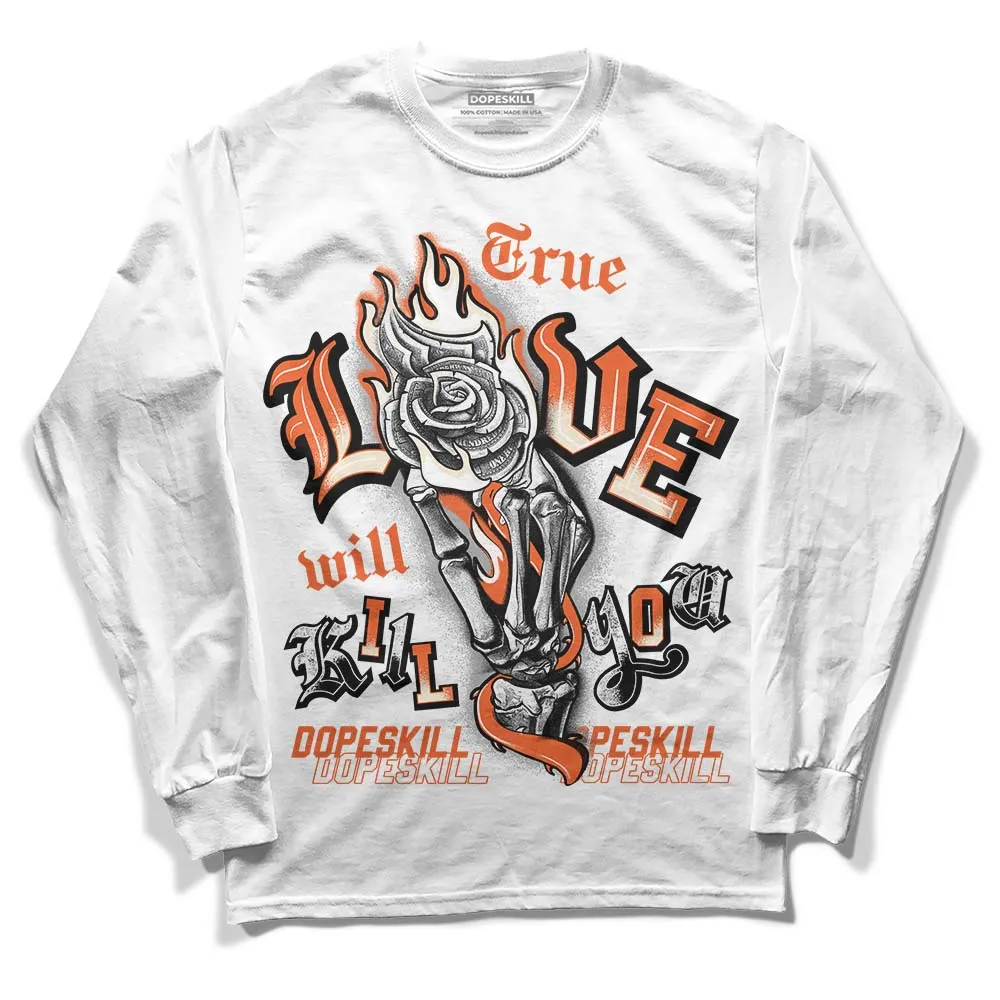 Georgia Peach 3s DopeSkill Long Sleeve T-Shirt True Love Will Kill You Graphic sold by DopeSkill product image thumbnail 2