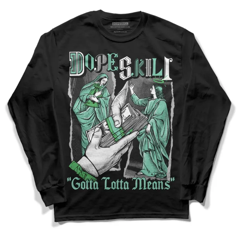 Green Glow 1s DopeSkill Long Sleeve T-Shirt Gotta Lotta Means Graphic sold by DopeSkill