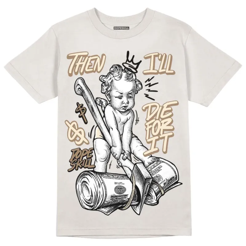 Sail 5s DopeSkill Sand T-shirt Then I'll Die For It Graphic sold by DopeSkill