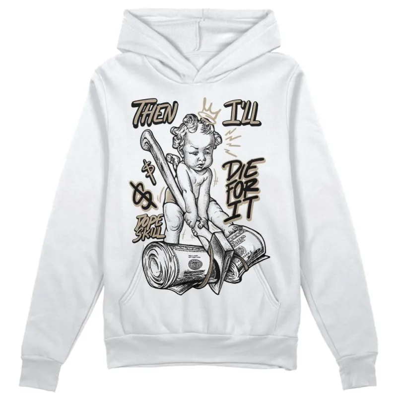 Latte 1s DopeSkill Hoodie Sweatshirt Then I'll Die For It Graphic sold by DopeSkill