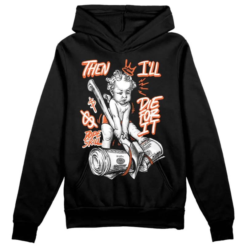 Georgia Peach 3s DopeSkill Hoodie Sweatshirt Then I'll Die For It Graphic sold by DopeSkill