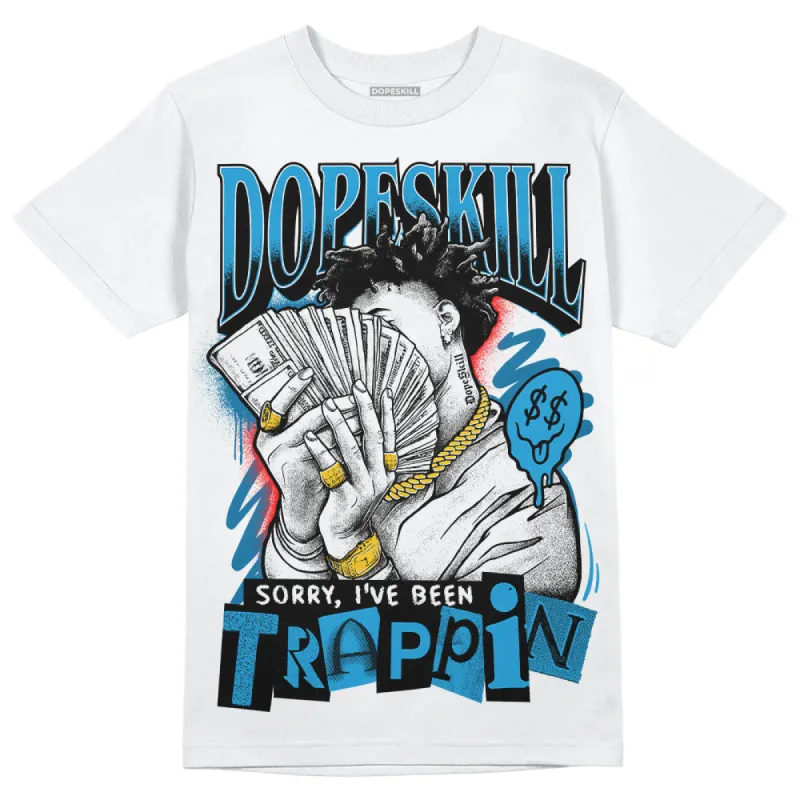 Military Blue 4s DopeSkill T-Shirt Sorry I've Been Trappin Graphic sold by DopeSkill