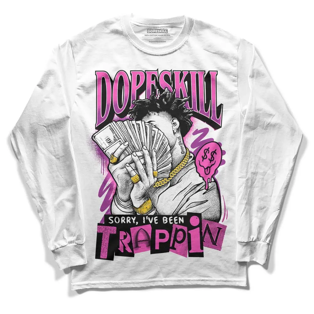 Hyper Violet 4s DopeSkill Long Sleeve T-Shirt Sorry I've Been Trappin Graphic sold by DopeSkill