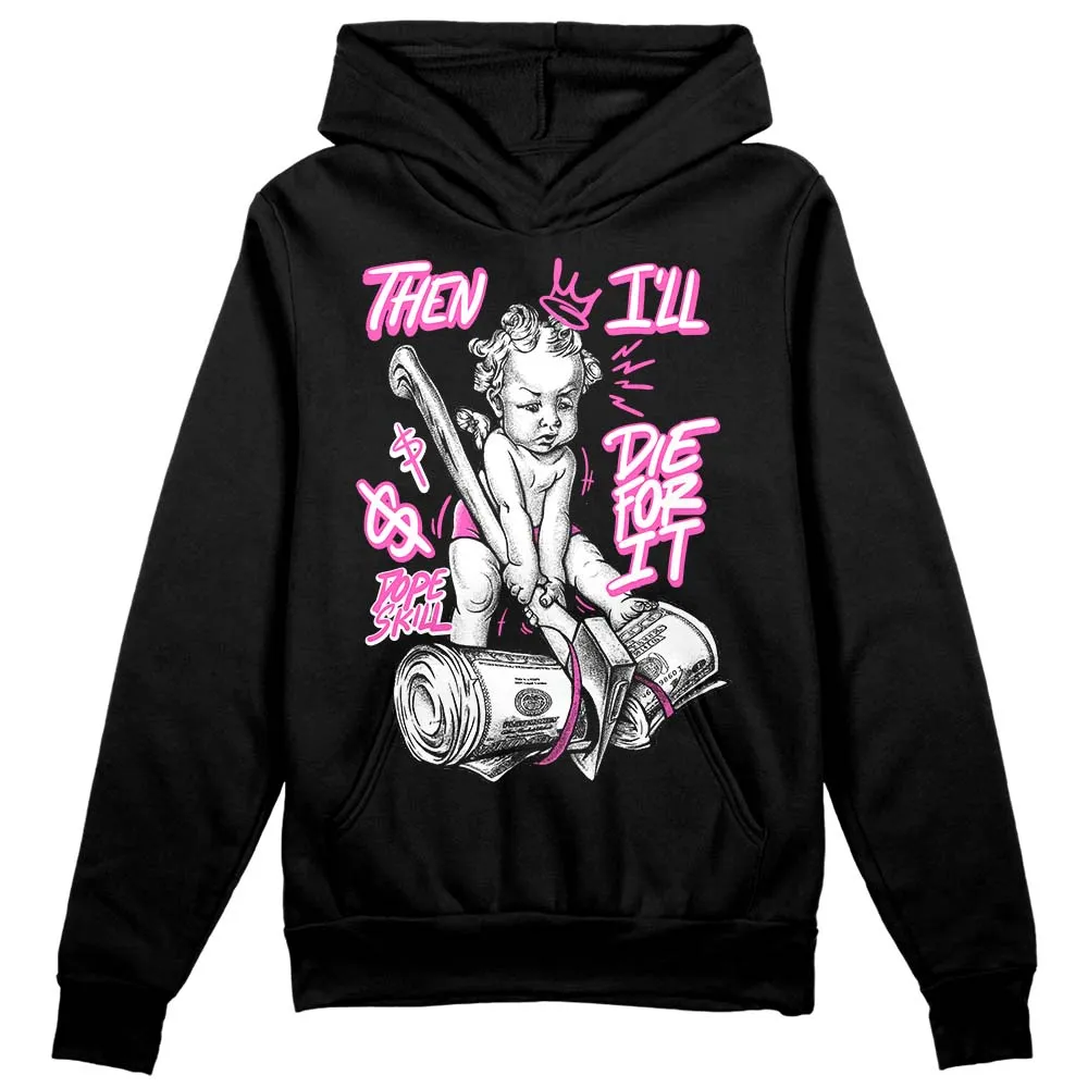 Hyper Violet 4s DopeSkill Hoodie Sweatshirt Then I'll Die For It Graphic sold by DopeSkill product image thumbnail 2