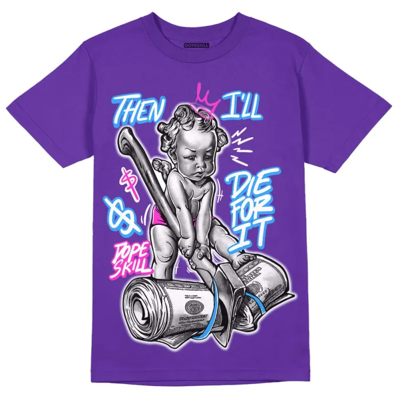 Dunk Purple Championship Court White DopeSkill Purple T-shirt Then I'll Die For It Graphic sold by DopeSkill
