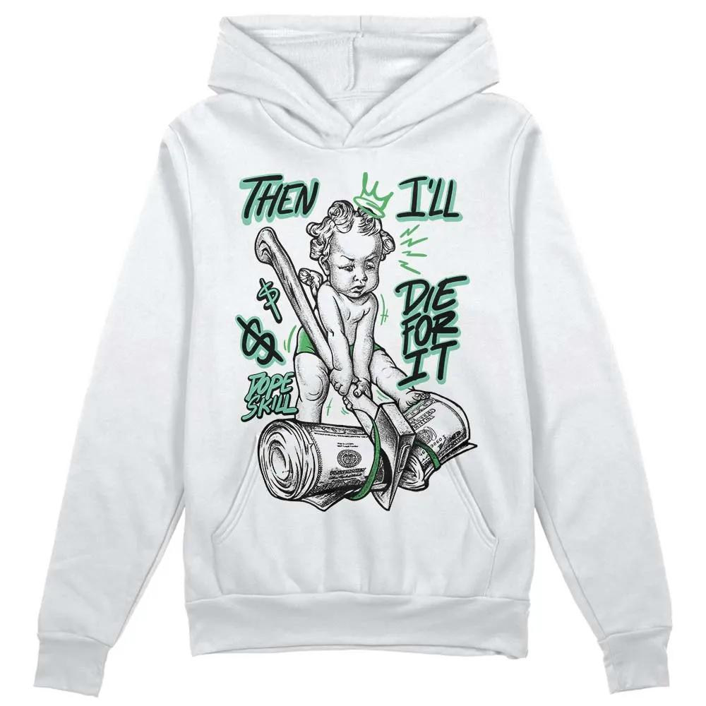 Green Glow 1s DopeSkill Hoodie Sweatshirt Then I'll Die For It Graphic sold by DopeSkill product image thumbnail 2