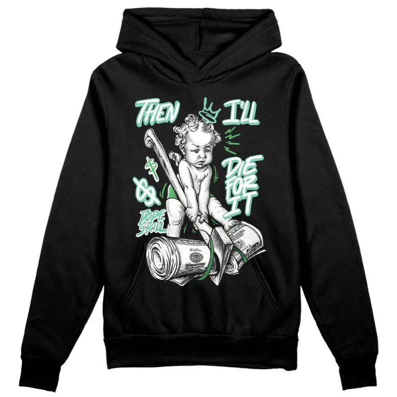 Green Glow 1s DopeSkill Hoodie Sweatshirt Then I'll Die For It Graphic sold by DopeSkill